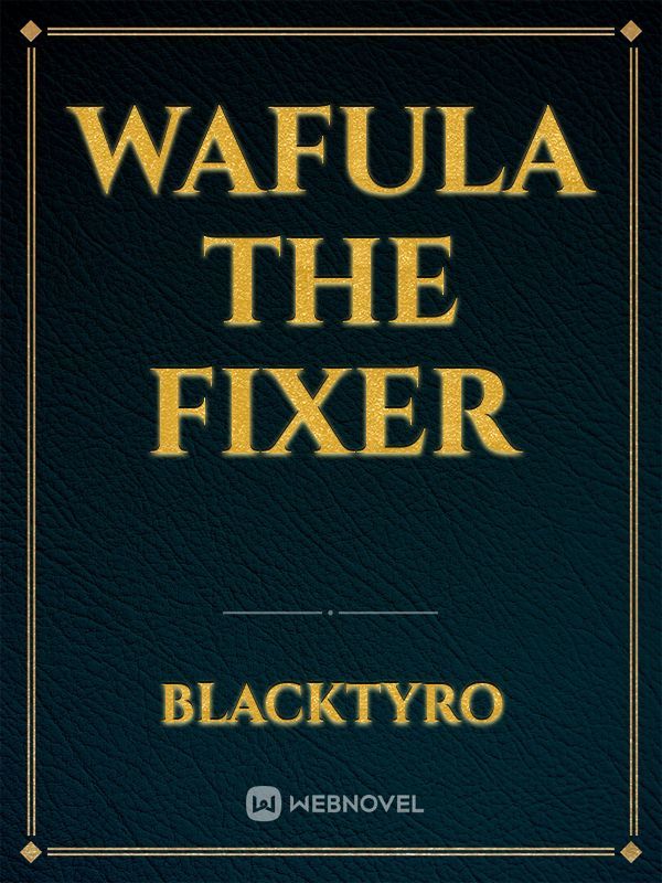 Wafula the Fixer