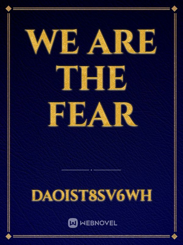 We are the fear