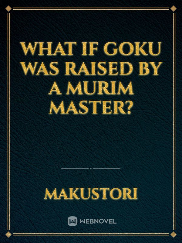 What If Goku was Raised by a Murim Master?