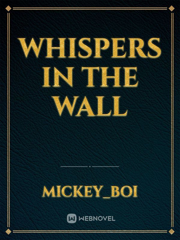 whispers in the wall