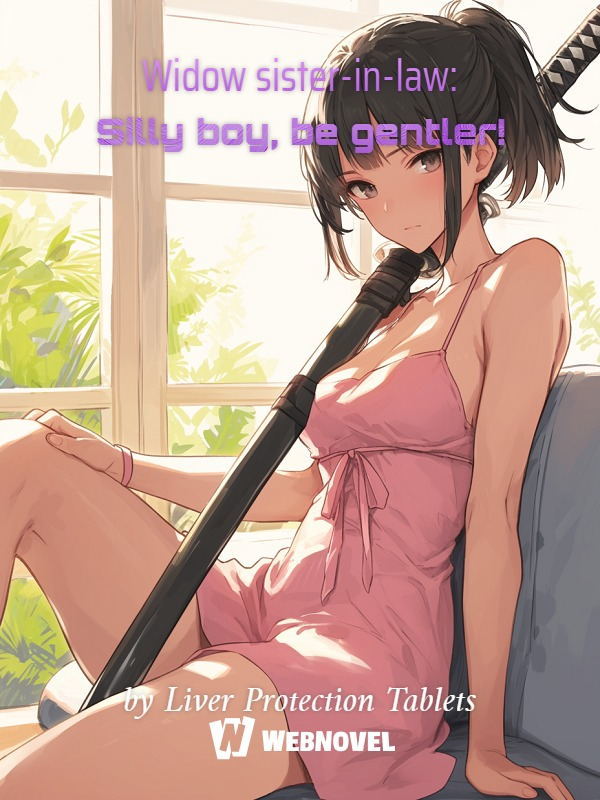 Widow sister-in-law: Silly boy, be gentler!