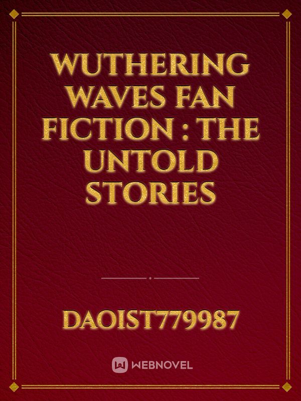 Wuthering waves Fan fiction : The untold stories