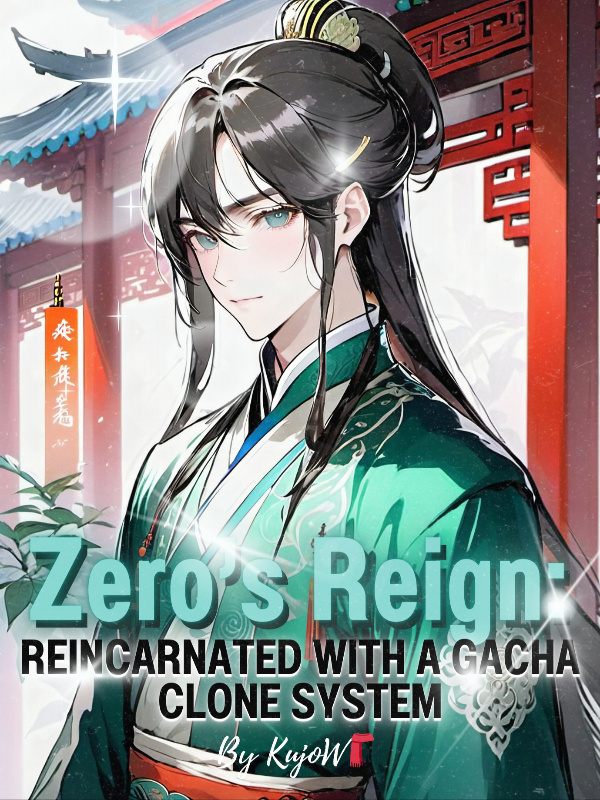 Zero’s Reign: Reincarnated with a Gacha Clone System