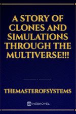 A story of clones and simulations through the multiverse!!!