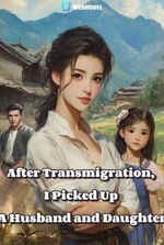 After Transmigration, I Picked Up A Husband and Daughter