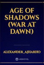 AGE OF SHADOWS (war at dawn)