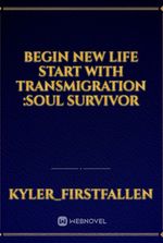 begin new life start with transmigration :soul survivor