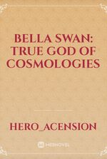 Bella Swan: True God of Cosmologies