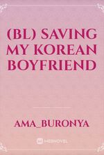 (BL) Saving My Korean Boyfriend