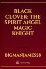 Black Clover: The Spirit Angel Magic Knight