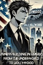 Business Building In America : From The Underworld To Hollywood