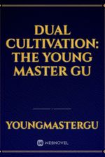 Dual Cultivation: The Young Master Gu