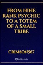 From Nine Rank Psychic to a Totem of a Small Tribe