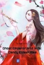 Ghost Emperor Wild Wife: Dandy Eldest Miss