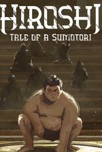 Hiroshi: Tale of a Sumotori