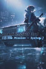 Honkai impact 3rd: [The Mission - System]