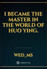 I became the master in the world of Huo Ying.