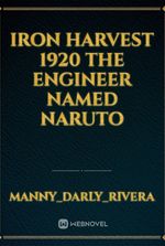 iron harvest 1920 the engineer named Naruto