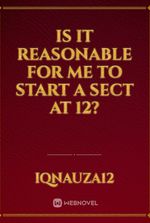 Is It Reasonable for Me to Start a Sect at 12?