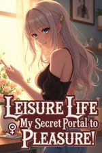 Leisure Life : My Secret Portal to Pleasure!