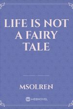 Life is not a fairy tale