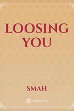 Loosing you