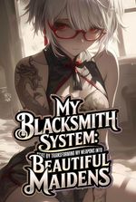 My Blacksmith System: Transforming my Weapons into Beautiful Maidens