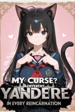 My Curse? A Different Yandere in Every Reincarnation