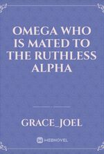 Omega who is Mated to the Ruthless Alpha