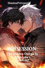 POSSESSION: The Hidden Omega In All Alphas' Academy [BL]