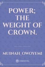 power; The weight of crown.