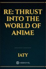 Re: Thrust Into The World Of Anime