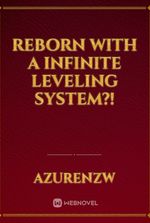 Reborn with a Infinite Leveling System?!