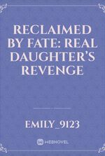 Reclaimed by Fate: Real Daughter’s Revenge