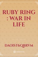 Ruby Ring : War in Life