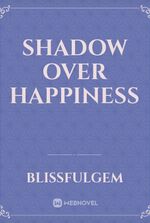 Shadow Over Happiness