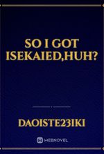 So I got Isekaied,huh?