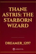 Thane Astris: The Starborn Wizard