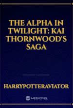 The Alpha in Twilight: Kai Thornwood's Saga