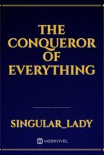 The Conqueror Of Everything