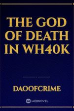 THE GOD OF DEATH IN WH40K