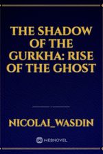 The Shadow of the Gurkha: Rise of the Ghost