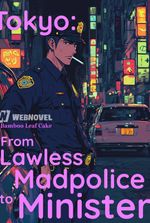 Tokyo: From Lawless Madpolice to Minister