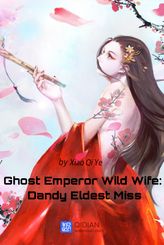 Ghost Emperor Wild Wife: Dandy Eldest Miss