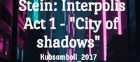 Erich von Stein: Interpolis Act 1 - "City of shadows"