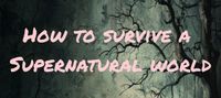 How to survive a supernatural world