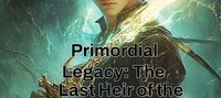 Primordial Legacy: The Last Heir of the Forbidden Arts