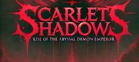 Scarlet Shadows: Rise Of The abyssal demon emperor