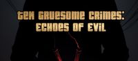 Ten Gruesome Crimes: Echoes of Evil